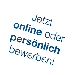Jetzt online oder persönlich bewerben! 