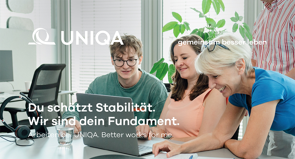 UNIQA - Du schätzt Stabilität. Wir sind dein Fundament. Arbeiten bei UNIQA. Better works for me.